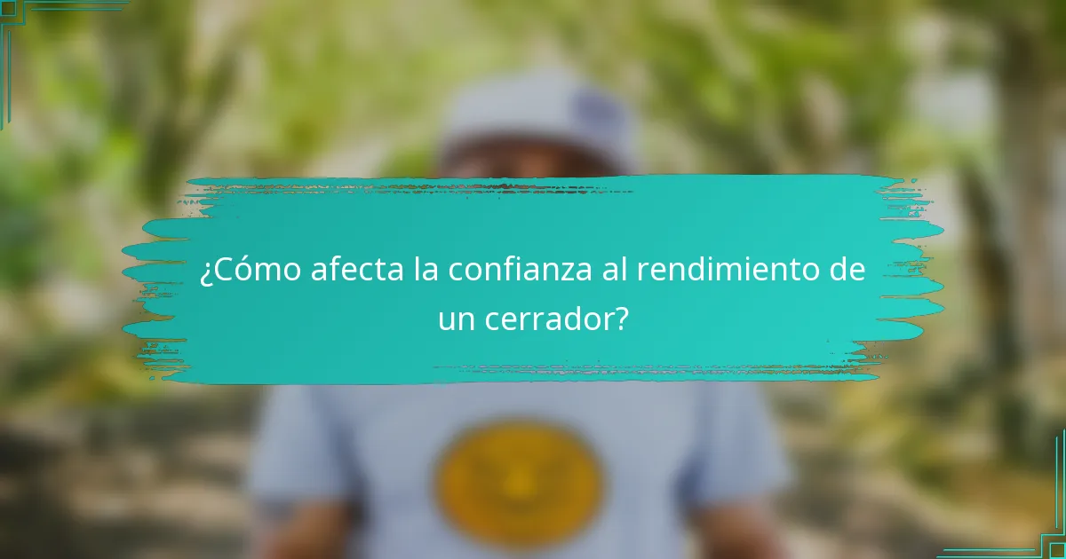 ¿Cómo afecta la confianza al rendimiento de un cerrador?