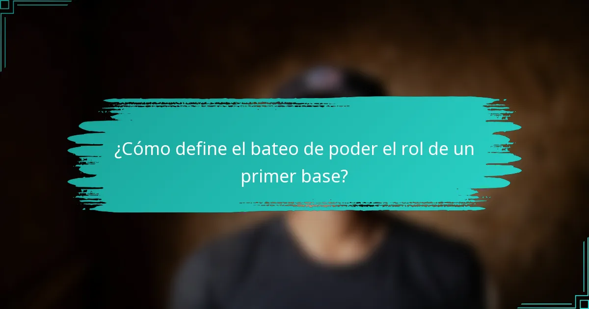 ¿Cómo define el bateo de poder el rol de un primer base?
