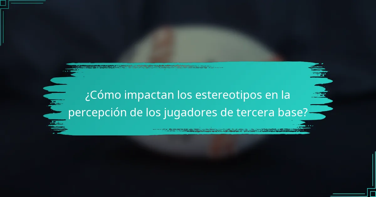 ¿Cómo impactan los estereotipos en la percepción de los jugadores de tercera base?