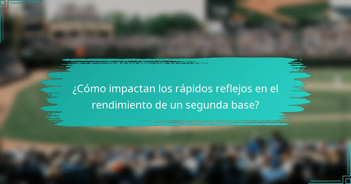 ¿Cómo impactan los rápidos reflejos en el rendimiento de un segunda base?
