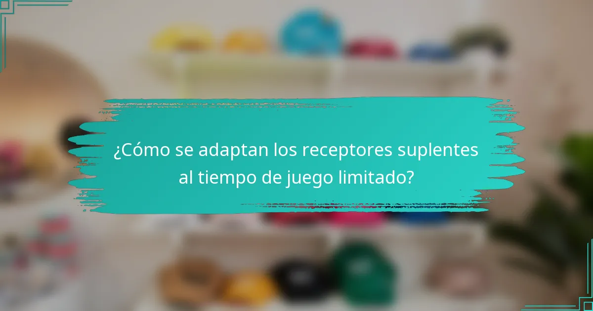 ¿Cómo se adaptan los receptores suplentes al tiempo de juego limitado?