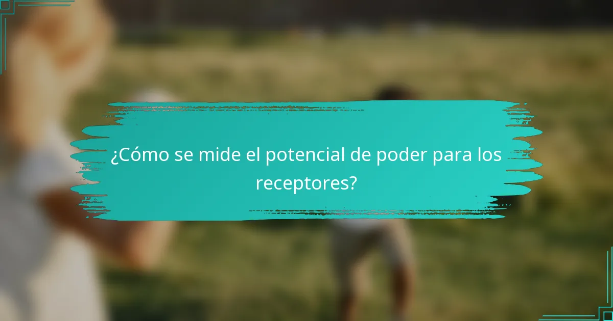 ¿Cómo se mide el potencial de poder para los receptores?