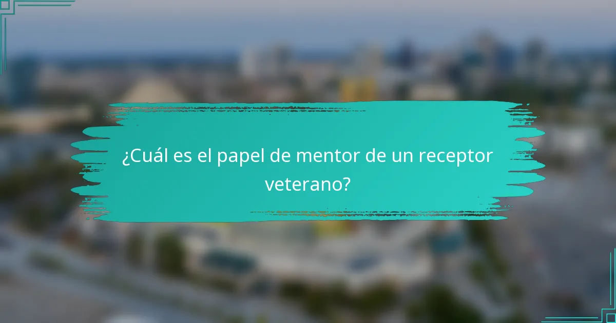 ¿Cuál es el papel de mentor de un receptor veterano?