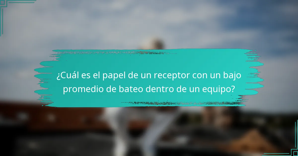 ¿Cuál es el papel de un receptor con un bajo promedio de bateo dentro de un equipo?