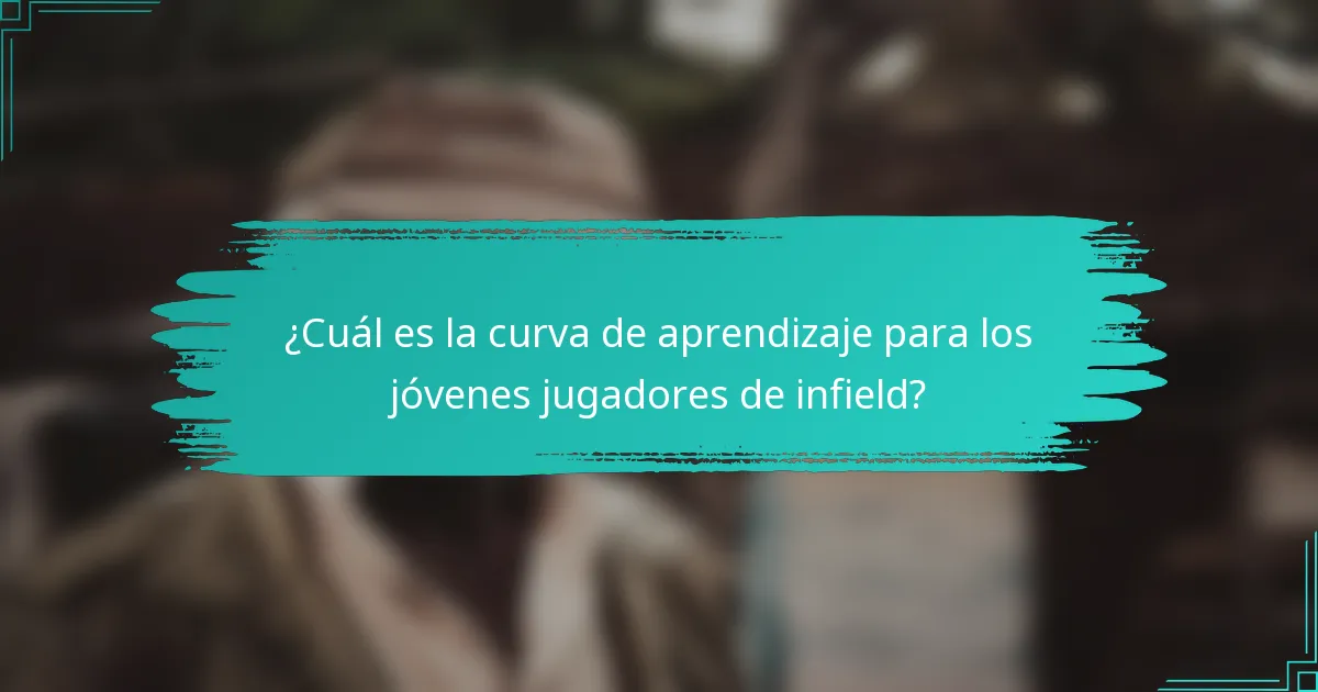 ¿Cuál es la curva de aprendizaje para los jóvenes jugadores de infield?