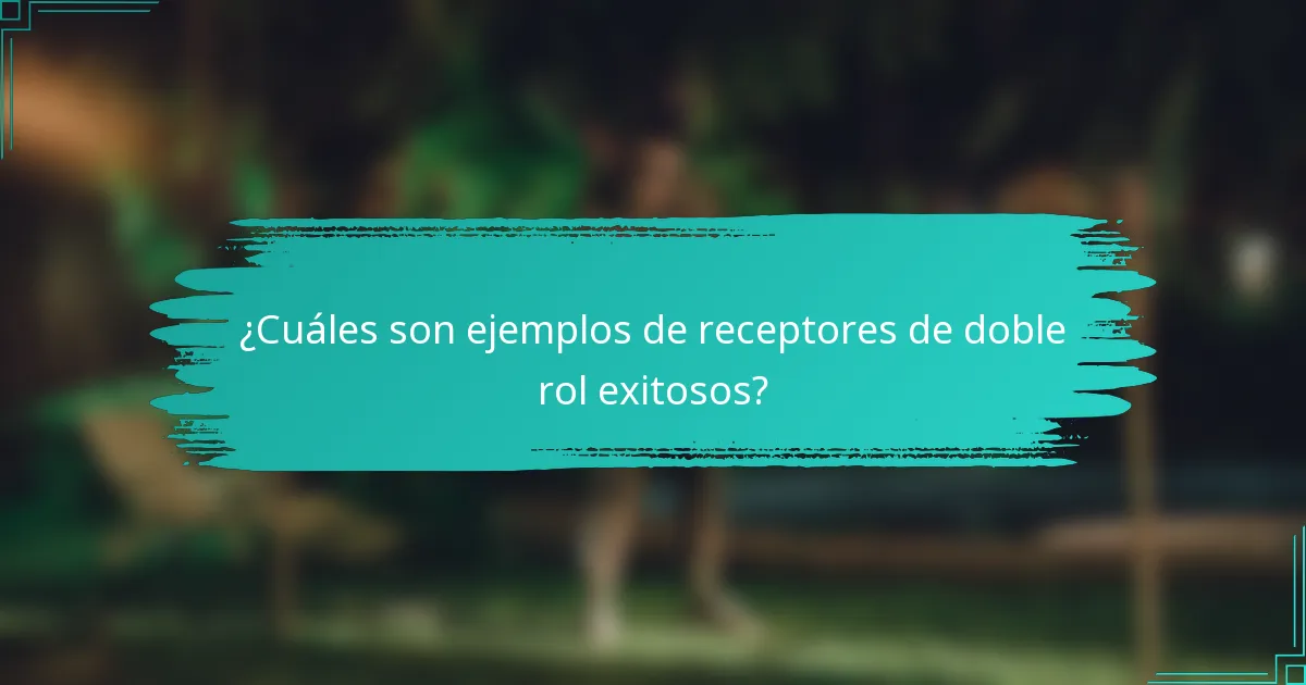 ¿Cuáles son ejemplos de receptores de doble rol exitosos?