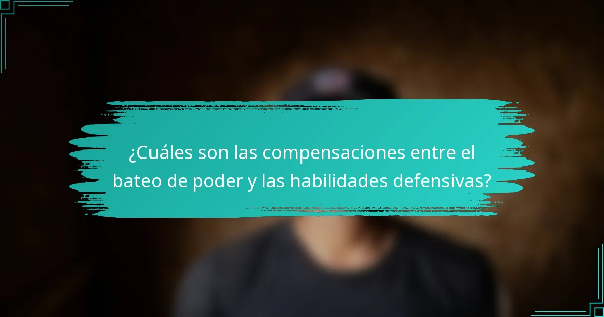 ¿Cuáles son las compensaciones entre el bateo de poder y las habilidades defensivas?