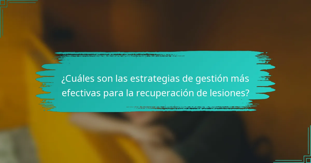 ¿Cuáles son las estrategias de gestión más efectivas para la recuperación de lesiones?