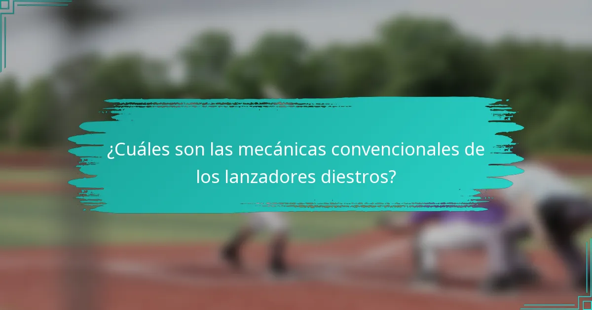 ¿Cuáles son las mecánicas convencionales de los lanzadores diestros?