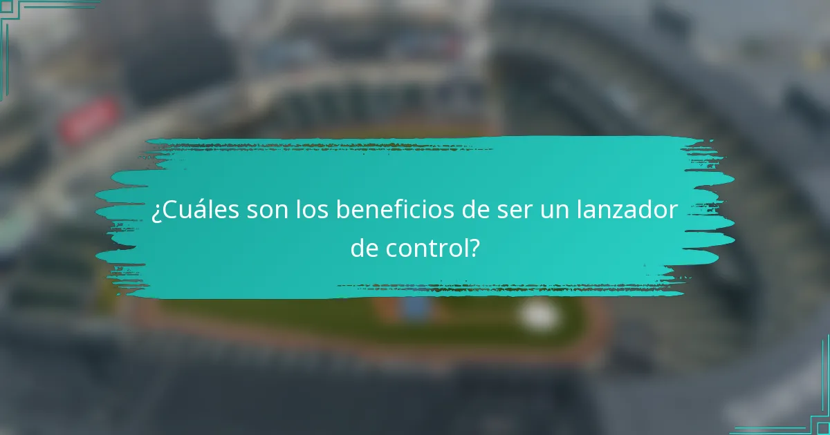 ¿Cuáles son los beneficios de ser un lanzador de control?