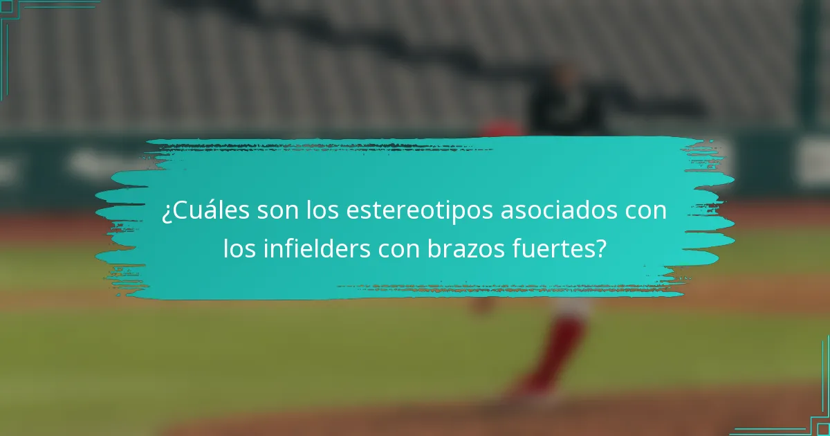 ¿Cuáles son los estereotipos asociados con los infielders con brazos fuertes?