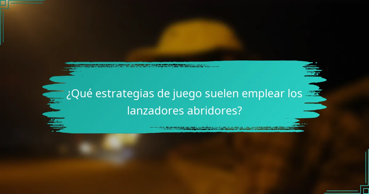 ¿Qué estrategias de juego suelen emplear los lanzadores abridores?