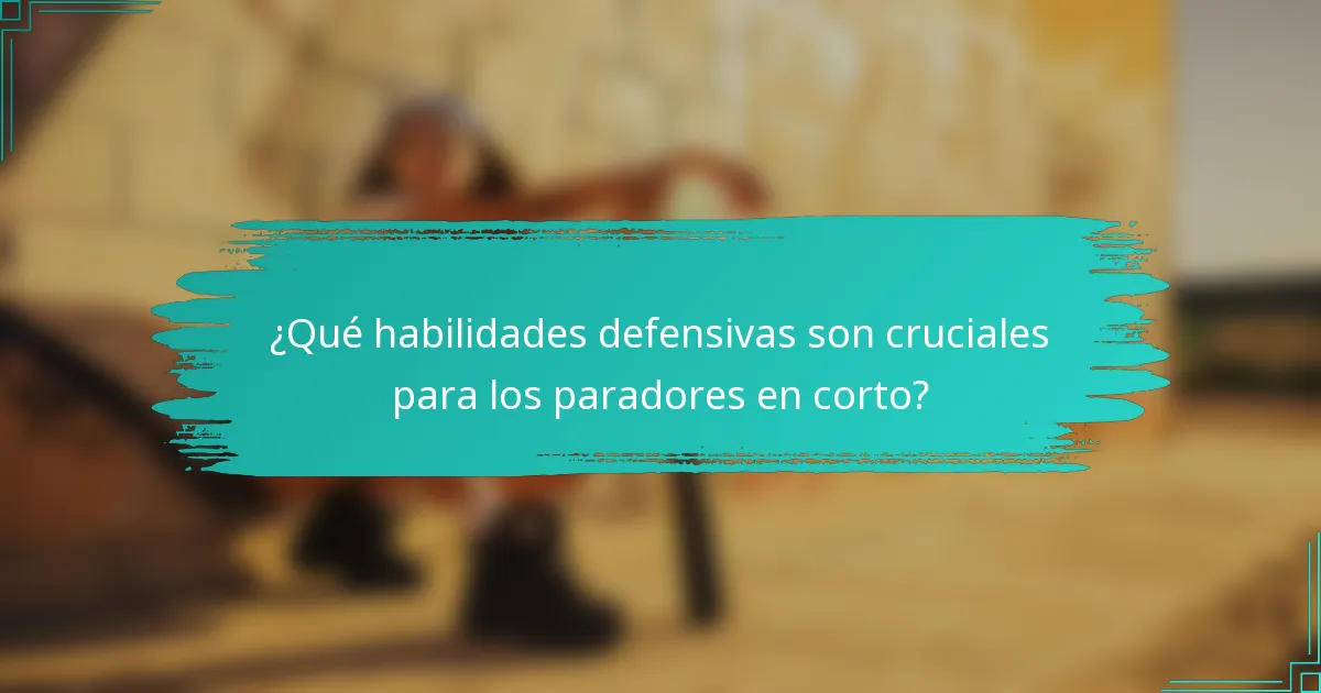 ¿Qué habilidades defensivas son cruciales para los paradores en corto?