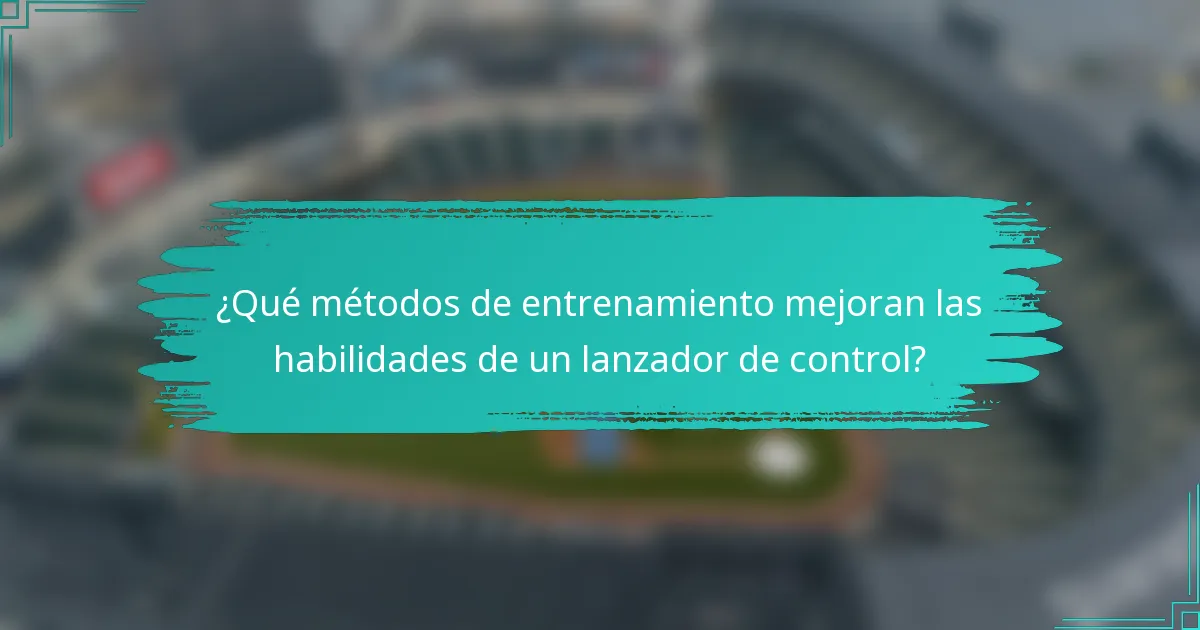 ¿Qué métodos de entrenamiento mejoran las habilidades de un lanzador de control?