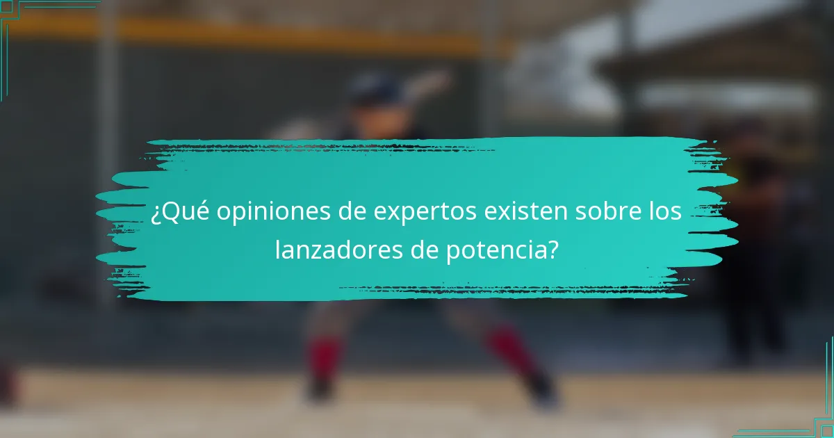 ¿Qué opiniones de expertos existen sobre los lanzadores de potencia?