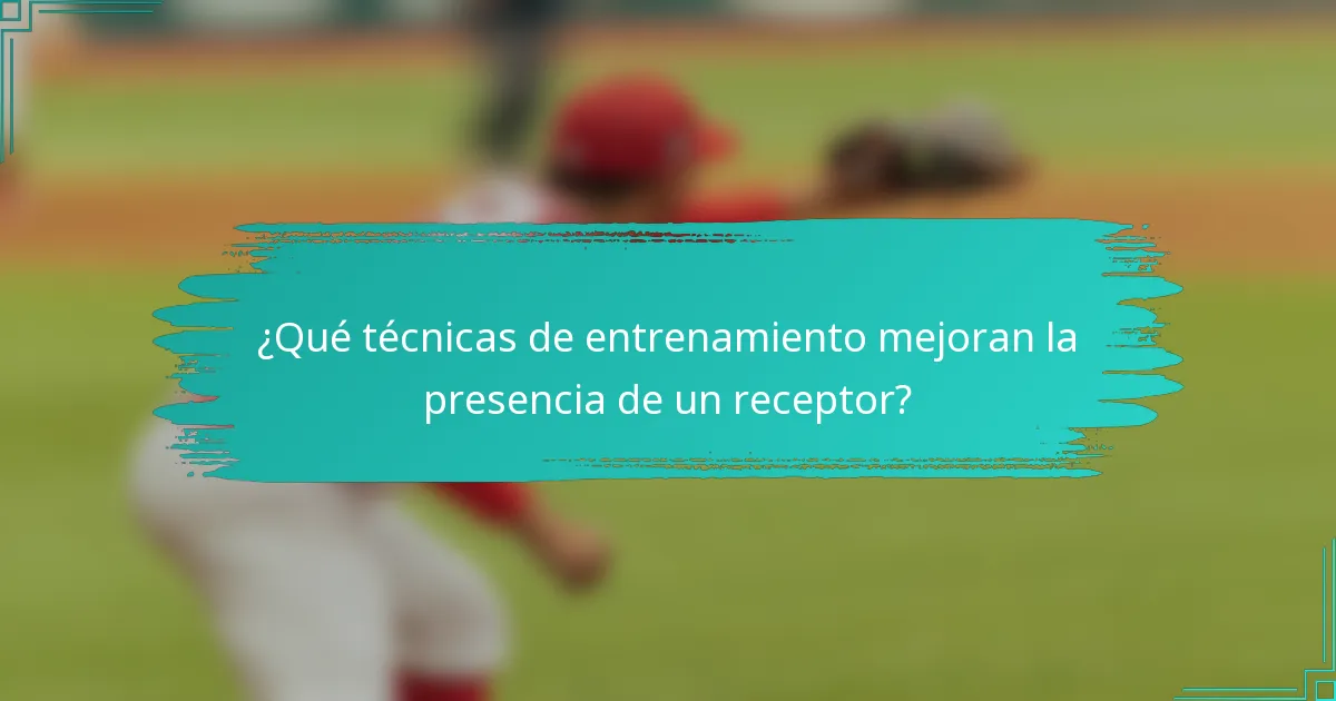 ¿Qué técnicas de entrenamiento mejoran la presencia de un receptor?